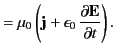 $\displaystyle = \mu_0 \left({\bf j} + \epsilon_0\, \frac{\partial {\bf E}} {\partial t}\right).$