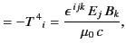 $\displaystyle = - {T^{\,4}}_i = \frac{\epsilon^{\,ijk} \,E_j \,B_k}{\mu_0 \,c},$