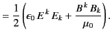 $\displaystyle = \frac{1}{2} \left(\epsilon_0 \,E^{\,k} \,E_k +\frac{B^{\,k}\, B_k}{\mu_0}\right).$