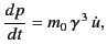 $\displaystyle \frac{d p}{dt} = m_0\, \gamma^{\,3}\,\dot{u},$