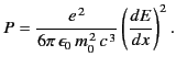 $\displaystyle P= \frac{e^{\,2}}{6\pi\,\epsilon_0 \,m_0^{\,2}\, c^{\,3}}\left(\frac{dE}{dx}\right)^2.$