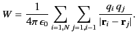 $\displaystyle W = \frac{1}{4\pi\,\epsilon_0} \sum_{i=1,N} \sum_{j=1,i-1}\frac{q_i \,q_j}{\vert{\bf r}_i -{\bf r}_j\vert}.$