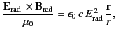 $\displaystyle \frac{{\bf E}_{\rm rad}\,\times{\bf B}_{\rm rad}}{\mu_0} = \epsilon_0\, c\,E_{\rm rad}^{\,2} \,\frac{{\bf r}}{r},$