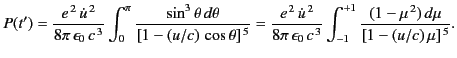 $\displaystyle P(t')= \frac{e^{\,2}\,\dot{u}^{\,2}}{8\pi \,\epsilon_0\, c^{\,3}}...
...n_0 \,c^{\,3}} \int_{-1}^{+1} \frac{(1-\mu^{\,2})\,d\mu}{[1-(u/c)\,\mu]^{\,5}}.$