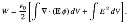 $\displaystyle W = \frac{\epsilon_0}{2} \left[\int \nabla \cdot ({\bf E}\,\phi)\,dV + \int E^{\,2}\,dV\right].$