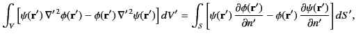 $\displaystyle \int_V \left[\psi({\bf r}')\,\nabla'^{\,2}\phi({\bf r}')-\phi({\b...
...tial n'}-\phi({\bf r}')\,\frac{\partial\psi({\bf r}')}{\partial n'}\right] dS',$