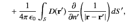 $\displaystyle ~~~~+\frac{1}{4\pi\,\epsilon_0}\int_S D({\bf r}')\,\frac{\partial}{\partial n'}\!\left(\frac{1}{\vert{\bf r}-{\bf r}'\vert}\right)dS',$
