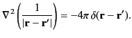 $\displaystyle \nabla^{\,2}\left(\frac{1}{\vert{\bf r}-{\bf r}'\vert}\right)=-4\pi\,\delta({\bf r}-{\bf r}').$