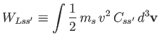 $\displaystyle W_{Lss'} \equiv \int \frac{1}{2}\,m_s\,v^2\,C_{ss'}\,d^3{\bf v}$