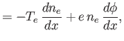 $\displaystyle = - T_e\,\frac{dn_e}{dx} + e\,n_e\,\frac{d\phi}{dx},$