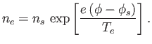 $\displaystyle n_e = n_s\,\exp\left[\frac{e\,(\phi-\phi_s)}{T_e}\right].$
