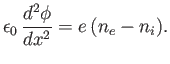 $\displaystyle \epsilon_0\,\frac{d^2\phi}{dx^2} = e\,(n_e-n_i).$