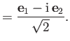 $\displaystyle = \frac{ {\bf e}_1 - {\rm i}\,{\bf e}_2}{\sqrt{2}}.$