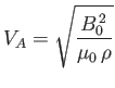 $\displaystyle V_A = \sqrt{\frac{B_0^{\,2}}{\mu_0\,\rho}}$