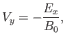 $\displaystyle V_y = - \frac{E_x}{B_0},$