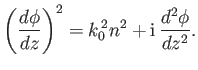 $\displaystyle \left(\frac{d\phi}{dz}\right)^2 = k_0^{\,2} n^2 +{\rm i}\,\frac{d^2\phi} {dz^{2}}.$