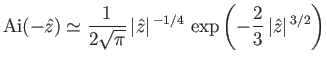 $\displaystyle {\rm Ai}(-\hat{z})\simeq \frac{1}{2\sqrt{\pi}}\, \vert\hat{z}\vert^{\,-1/4}\,\exp \left(-\frac{2}{3}\,\vert\hat{z}\vert^{\,3/2}\right)$