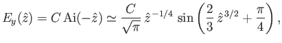 $\displaystyle E_y(\hat{z}) = C\,{\rm Ai}(-\hat{z}) \simeq \frac{C}{\sqrt{\pi}}\, \hat{z}^{\,-1/4}\,\sin \left(\frac{2}{3}\,\hat{z}^{\,3/2}+\frac{\pi}{4}\right),$
