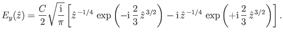 $\displaystyle E_y(\hat{z}) =\frac{C}{2}\sqrt{\frac{{\rm i}}{\pi}} \left[\hat{z}...
...t{z}^{\,-1/4}\,\exp\left(+{\rm i}\,\frac{2}{3}\,\hat{z}^{\,3/2}\right) \right].$