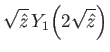 $\displaystyle \sqrt{\hat{z}}\,Y_1\!\left(2\sqrt{\hat{z}}\right)$