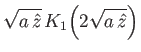 $\displaystyle \sqrt{a\,\hat{z}}\,K_1\!\left(2\sqrt{a\,\hat{z}}\right)$