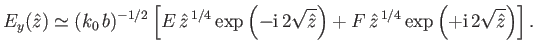 $\displaystyle E_y(\hat{z}) \simeq (k_0 \,b)^{-1/2}\left[ E\,\hat{z}^{\,1/4}\exp...
...}\right) + F\,\hat{z}^{\,1/4}\exp\left(+{\rm i}\,2\sqrt{\hat{z}}\right)\right].$