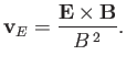 $\displaystyle {\bf v}_E = \frac{{\bf E}\times{\bf B}}{B^{\,2}}.$