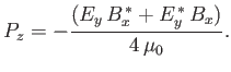 $\displaystyle P_z = - \frac{(E_y\,B_x^{\,\ast} + E_y^{\,\ast}\,B_x)}{4 \,\mu_0}.$