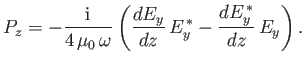 $\displaystyle P_z = -\frac{{\rm i}}{4\,\mu_0\,\omega} \left(\frac{d E_y}{dz}\, E_y^{\,\ast} - \frac{d E_y^{\,\ast}}{dz} \,E_y\right).$