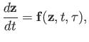 $\displaystyle \frac{d{\bf z}}{dt} = {\bf f}({\bf z}, t, \tau),$