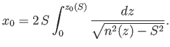 $\displaystyle x_0 = 2\,S\int_0^{z_0(S)} \frac{dz}{\sqrt{n^2(z)-S^2}}.$