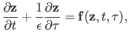 $\displaystyle \frac{\partial{\bf z}}{\partial t} +\frac{1}{\epsilon}\frac{\partial {\bf z}} {\partial \tau} = {\bf f}({\bf z}, t, \tau),$