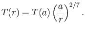 $\displaystyle T(r) = T(a)\left(\frac{a}{r}\right)^{2/7}.$