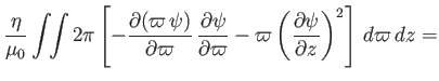 $\displaystyle \frac{\eta}{\mu_0}\int\!\!\int 2\pi\left[-\frac{\partial(\varpi\,...
...} - \varpi\left(\frac{\partial\psi} {\partial z}\right)^2\right]\,d\varpi\,d z=$