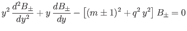 $\displaystyle y^2\,\frac{d^2 B_\pm}{dy^2} + y\,\frac{d B_\pm}{dy} -\left[(m\pm 1)^2 + q^2\,y^2\right]B_\pm = 0$