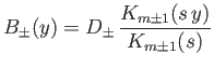 $\displaystyle B_\pm(y) = D_\pm \, \frac{K_{m\pm 1}(s\,y)}{K_{m\pm 1}(s)}$