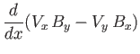 $\displaystyle \frac{d}{dx}(V_x\,B_y-V_y\,B_x)$