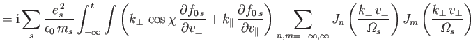 $\displaystyle = {\rm i}\sum_s\frac{e_s^{\,2}}{\epsilon_0\,m_s}\int_{-\infty}^t\...
...}{{\mit\Omega}_s}\right)J_m\left(\frac{k_\perp\,v_\perp}{{\mit\Omega}_s}\right)$