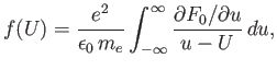 $\displaystyle f(U)= \frac{e^2}{\epsilon_0\,m_e}\int_{-\infty}^\infty \frac{\partial F_0/\partial u}{u-U}\,du,$