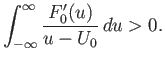 $\displaystyle \int_{-\infty}^\infty \frac{F_0'(u)}{u-U_0}\,du>0.$