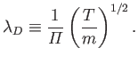 $\displaystyle \lambda_D \equiv \frac{1}{{\mit\Pi}}\left(\frac{T}{m}\right)^{1/2}.$