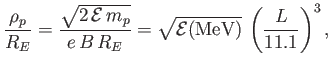 $\displaystyle \frac{\rho_p}{R_E} = \frac{\sqrt{2\,{\cal E}\,m_p}}{e\,B\,R_E} = \sqrt{{\cal E}({\rm MeV)}}\,\left( \frac{L}{11.1}\right)^3,$