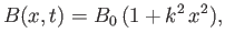 $\displaystyle B(x,t) = B_0\,(1+k^2\,x^2),
$