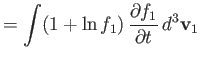 $\displaystyle =\int (1+\ln f_1)\,\frac{\partial f_1}{\partial t}\,d^3{\bf v}_1$