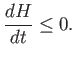 $\displaystyle \frac{dH}{dt} \leq 0.$