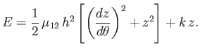 $\displaystyle E = \frac{1}{2}\,\mu_{12}\,h^2\left[\left(\frac{dz}{d\theta}\right)^2 + z^2\right] + k\,z.$