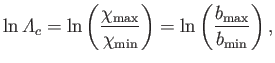$\displaystyle \ln {\mit\Lambda}_c = \ln\left(\frac{\chi_{\rm max}}{\chi_{\rm min}}\right)=\ln\left(\frac{b_{\rm max}}{b_{\rm min}}\right),$