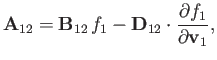 $\displaystyle {\bf A}_{12} = {\bf B}_{12}\,f_1-{\bf D}_{12}\cdot \frac{\partial f_1}{\partial {\bf v}_1},$