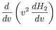$\displaystyle \frac{d}{dv}\left(v^2\,\frac{dH_2}{dv}\right)$