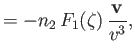 $\displaystyle = - n_2\,F_1(\zeta)\,\frac{{\bf v}}{v^3},$